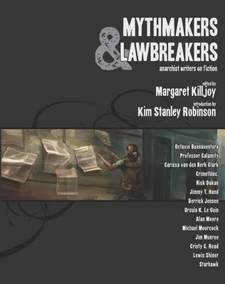 Mythmakers & Lawbreakers: Anarchist Writers on Fiction by Killjoy, Margaret