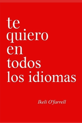 Te Quiero En Todos Los Idiomas by O'Farrell, Ikeli