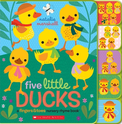 Five Little Ducks: A Fingers & Toes Nursery Rhyme Book by Marshall, Natalie