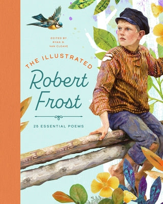 The Illustrated Robert Frost: 25 Essential Poems: 25 Essential Poems by Van Cleave, Ryan G.