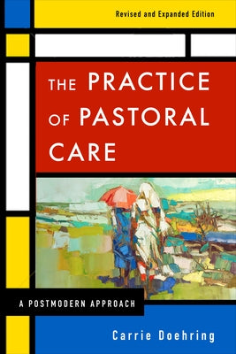 The Practice of Pastoral Care, Rev. and Exp. Ed by Doehring, Carrie