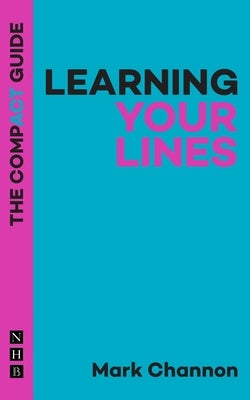 Learning Your Lines: The Compact Guide by Channon, Mark
