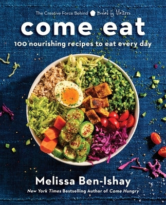 Come Eat: 100 Nourishing Recipes to Eat Every Day by Ben-Ishay, Melissa