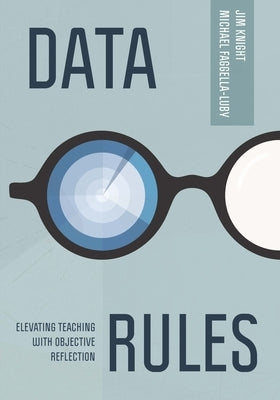 Data Rules: Elevating Teaching with Objective Reflection by Knight, Jim