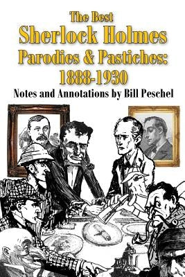 The Best Sherlock Holmes Parodies and Pastiches: 1888-1930 by Peschel, Bill
