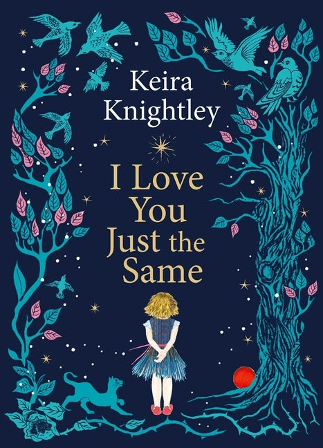 I Love You Just the Same: A Spellbinding Illustrated Gift Book for Ages 3-7 by Keira Knightley by Knightley, Keira