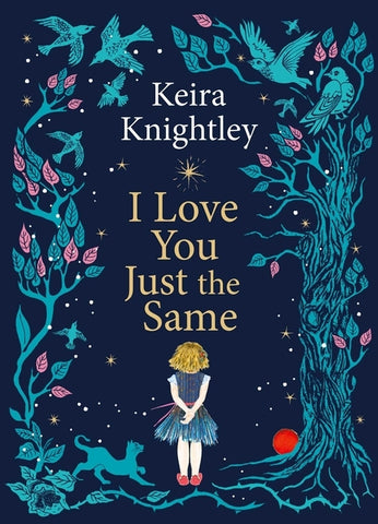 I Love You Just the Same: A Spellbinding Illustrated Gift Book for Ages 3-7 by Keira Knightley by Knightley, Keira