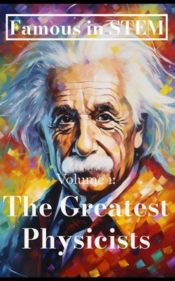 Famous in STEM: The Greatest Physicists by Sanz, Javier