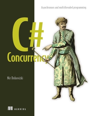 C# Concurrency: Asynchronous and Multithreaded Programming by Dobovizki, Nir