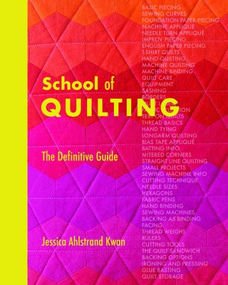 School of Quilting (with Lay-Flat Binding): The Definitive Guide by Ahlstrand Kwan, Jessica