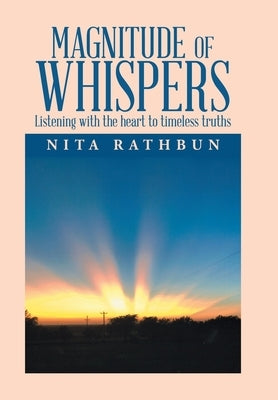 Magnitude of Whispers: Listening with the Heart to Timeless Truths by Rathbun, Nita