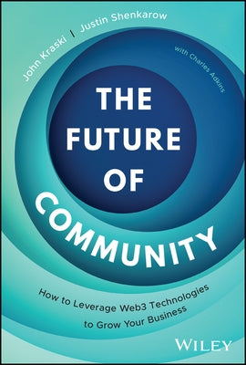 The Future of Community: How to Leverage Web3 Technologies to Grow Your Business by Kraski, John