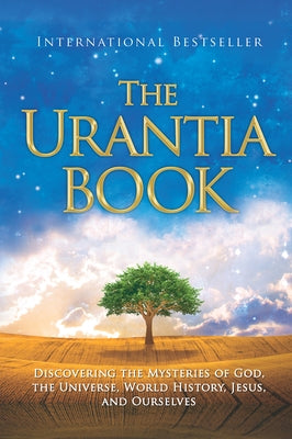 The Urantia Book: Revealing the Mysteries of God, the Universe, World History, Jesus, and Ourselves by Foundation, Urantia