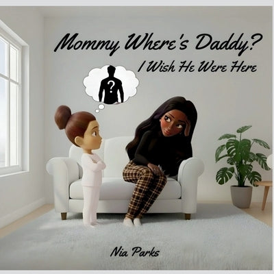 Mommy, Where's Daddy?: I Wish He Were Here by Parks, Nia