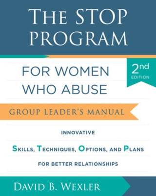 The Stop Program for Women Who Abuse: Group Leader's Manual by Wexler, David B.