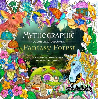 Mythographic Color and Discover: Fantasy Forest: An Artist's Coloring Book of Woodland Spirits by Attanasio, Fabiana
