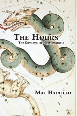 The Hours: The &#922;&#945;&#964;&#945;&#961;&#967;&#945;&#943; of Hygromanteia by Hadfield, Mat