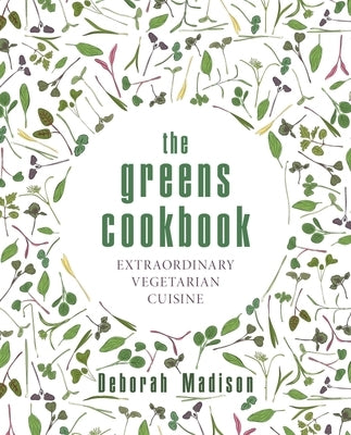 The Greens Cookbook: Extraordinary Vegetarian Cuisine by Madison, Deborah