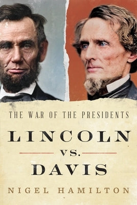 Lincoln vs. Davis: The War of the Presidents by Hamilton, Nigel