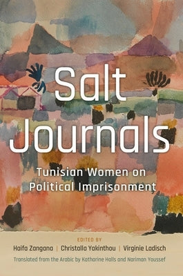 Salt Journals: Tunisian Women on Political Imprisonment by Zangana, Haifa