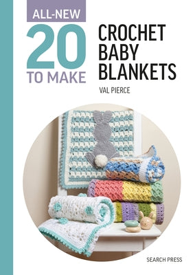 All-New Twenty to Make: Crochet Baby Blankets by Pierce, Val