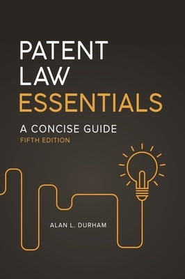 Patent Law Essentials: A Concise Guide by Durham, Alan