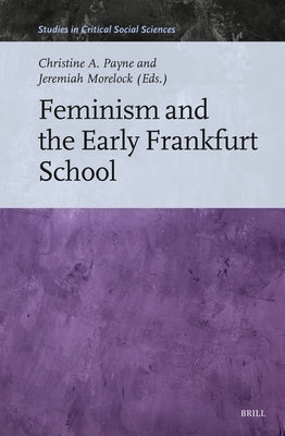 Feminism and the Early Frankfurt School by A. Payne, Christine