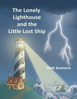 The Lonely Lighthouse and the Little Lost Ship by Bostwick, Matt