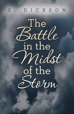 The Battle in the Midst of the Storm by Dickson, E.