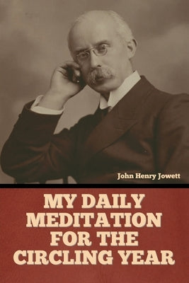 My Daily Meditation for the Circling Year by Jowett, John Henry