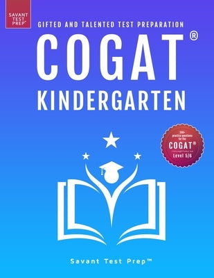 COGAT Kindergarten Test Prep: Gifted and Talented Test Preparation Book - Two Practice Tests for Children in Kindergarten (Level 5/6) by Prep, Savant