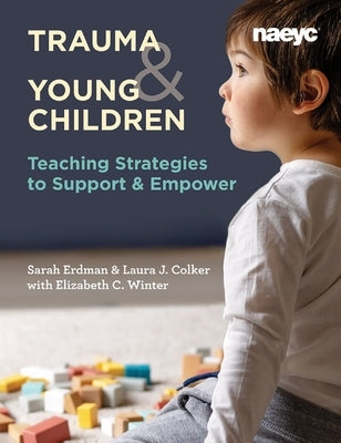 Trauma and Young Children: Teaching Strategies to Support and Empower by Colker, Laura J.