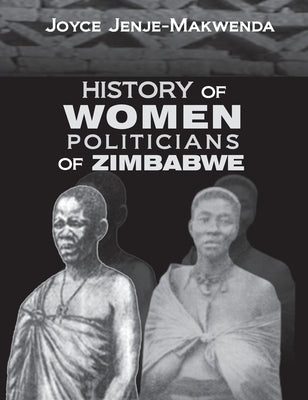 History of Women Politicians of Zimbabwe by Jenje-Makwenda, Joyce
