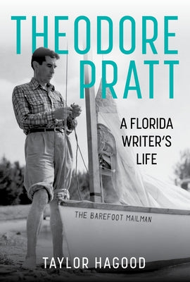 Theodore Pratt: A Florida Writer's Life by Hagood, Taylor