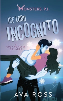 Ice Lord Incognito: A Cozy Monster Romance by Ross, Ava