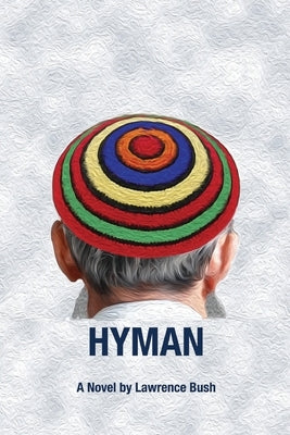 Hyman: A Novel of the Jewish Encounter Movement by Bush, Lawrence