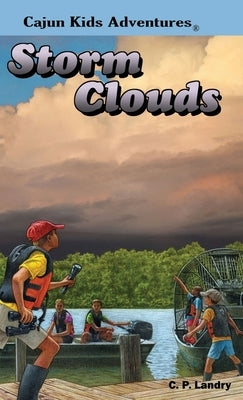CAJUN KIDS ADVENTURE- Volume Four: Storm Clouds by Landry, C. P.