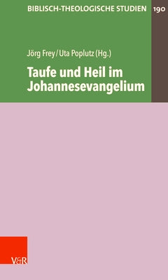 Taufe Und Heil Im Johannesevangelium by Frey, Jorg