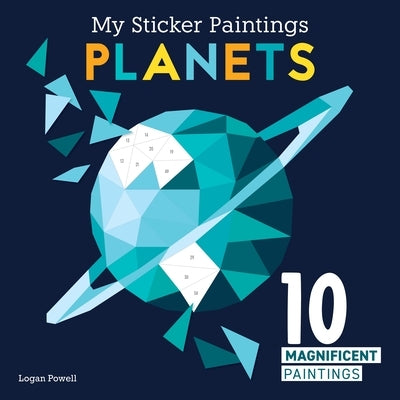 My Sticker Paintings: Planets: 10 Magnificent Paintings by Powell, Logan