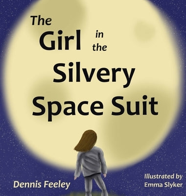 The Girl in the Silvery Space Suit by Feeley, Dennis