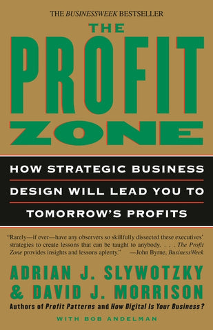 The Profit Zone: How Strategic Business Design Will Lead You to Tomorrow's Profits by Slywotzky, Adrian J.