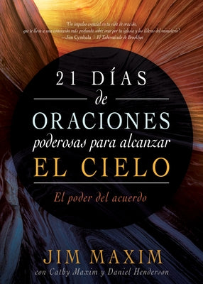 21 Días de Oraciones Poderosas Para Alcanzar El Cielo: El Poder del Acuerdo by Maxim, Jim