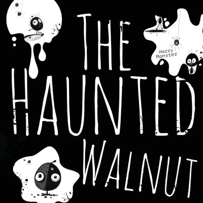 The Haunted Walnut: A Spooky Story by Monster, Harry