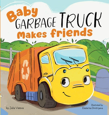Baby Garbage Truck Makes Friends by Vesova, Julia