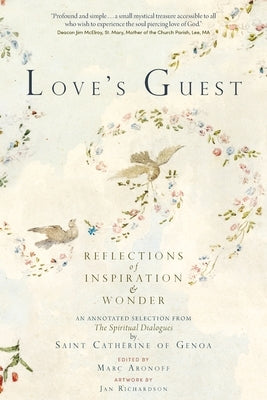 Love's Guest: Reflections of Inspiration and Wonder: An Annotated Selection from The Spiritual Dialogues by Saint Catherine of Genoa by Aronoff, Marc