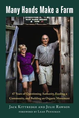 Many Hands Make a Farm: 47 Years of Questioning Authority, Feeding a Community, and Building an Organic Movement by Kittredge, Jack