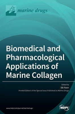 Biomedical and Pharmacological Applications of Marine Collagen by Yoon, Sik