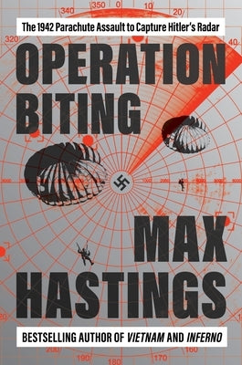 Operation Biting: The 1942 Parachute Assault to Capture Hitler's Radar by Hastings, Max