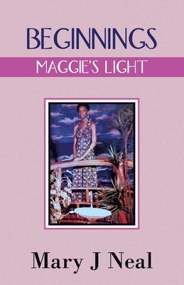 Beginnings: Maggie's Light by Neal, Mary J.