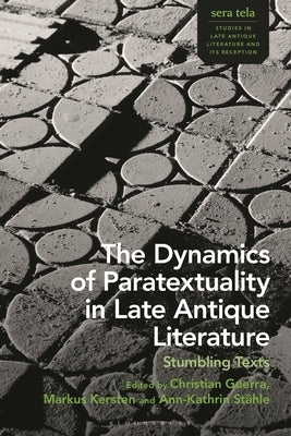 The Dynamics of Paratextuality in Late Antique Literature: Stumbling Texts by Guerra, Christian